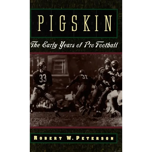 Pigskin: The Early Years of Pro Football - Hardcover