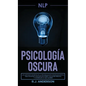 Pnl: Psicología Oscura - Los métodos secretos de la programación neurolingüística para dominar e influenciar sobre cualquie - Hardcover