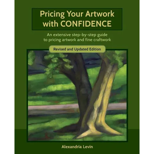 Pricing Your Artwork with Confidence: An extensive step-by-step guide to pricing artwork and fine craftwork - Paperback
