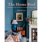 The Home Bird: Creating Joyful Interiors Where Old Meets New - Hardcover