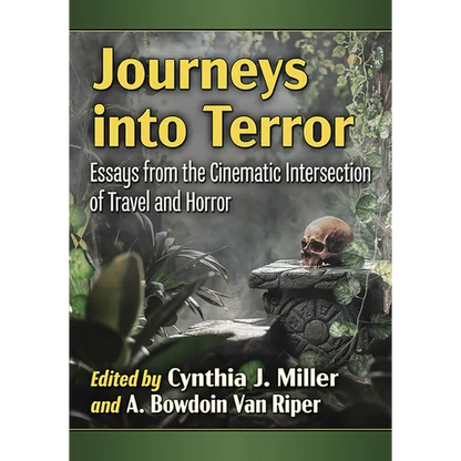Journeys into Terror: Essays from the Cinematic Intersection of Travel and Horror - Paperback