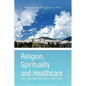 Religion, Spirituality & Healthcare - Hardcover