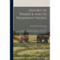 History of Warrick and its Prominent People: From the Earliest Time to the Present: Together With Interesting Biographical Sketches, Reminiscences, No - Paperback