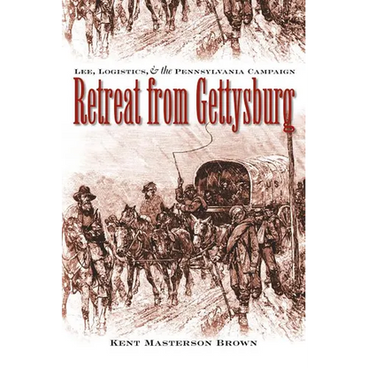 Retreat from Gettysburg: Lee, Logistics, and the Pennsylvania Campaign - Paperback