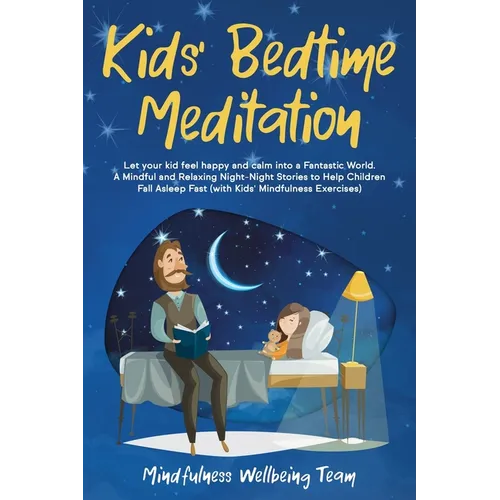 Kids' Bedtime Meditation: Let your Kid Feel Happy and Calm Into a Fantastic World. A Mindful and Relaxing Night-Night Stories to Help Children F - Paperback