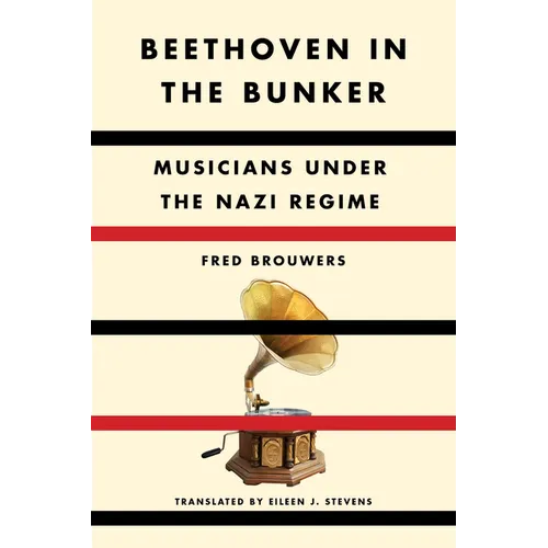 Beethoven in the Bunker: Musicians Under the Nazi Regime - Hardcover