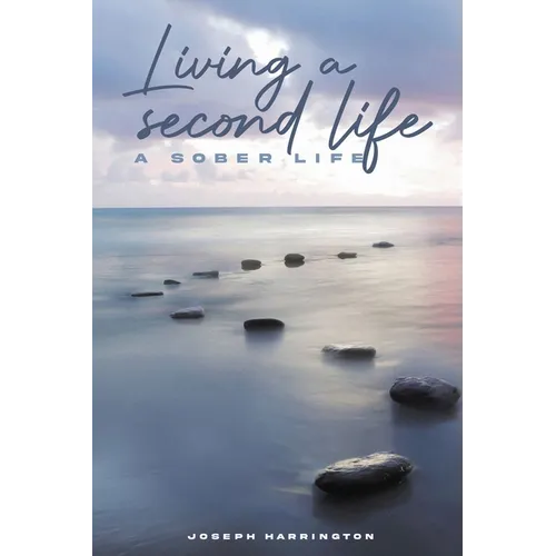 Living A Second Life: A Sober Life - Paperback