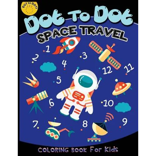 Dot to dot space travel coloring book for kids: Children Activity Connect the dots, Coloring Book for Kids Ages 2-4 3-5, A Fun Dot To Dot Book Filled - Paperback
