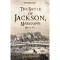 The Battle of Jackson, Mississippi, May 14, 1863 - Hardcover