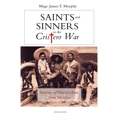 Saints and Sinners in the Cristero War: Stories of Martyrdom from Mexico - Paperback