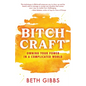 Bitchcraft: Owning Your Power in a Complicated World - Paperback
