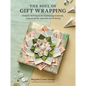 The Soul of Gift Wrapping: Creative Techniques for Expressing Gratitude, Inspired by the Japanese Art of Giving - Hardcover