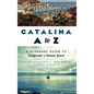 Catalina A to Z: A Glossary Guide to California's Island Jewel - Hardcover