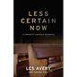 Less Certain Now: A Lifetime of Learning & Unlearning - Paperback