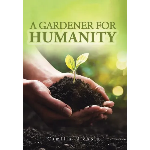 A A Gardener for Humanity - Hardcover
