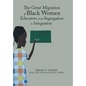 The Great Migration of Black Women Educators from Segregation to Integration - Hardcover