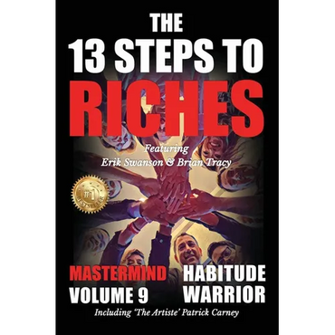 The 13 Steps to Riches - Habitude Warrior Volume 9: The 13 Steps to Riches - Habitude Warrior Special Edition Mastermind with Erik Swanson, Brian Trac - Paperback