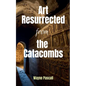 Art Resurrected from the Catacombs - Paperback