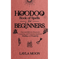 Hoodoo Book of Spells for Beginners: Easy and Effective Rootwork, Conjuring, and Protection Spells for Healing and Prosperity - Paperback