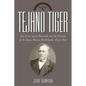 Tejano Tiger: Jose de Los Santos Benavides and the Texas-Mexico Borderlands, 1823-1891 - Hardcover