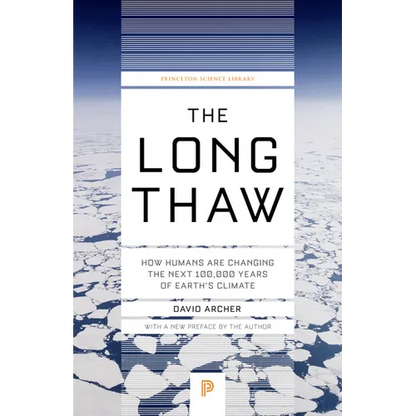 The Long Thaw: How Humans Are Changing the Next 100,000 Years of Earth's Climate - Paperback