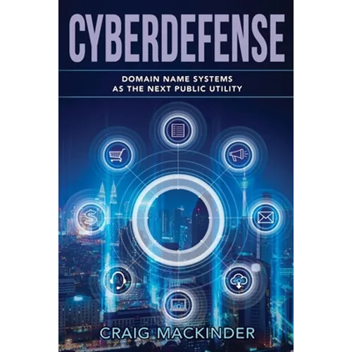 Cyberdefense: Domain Name Systems as the Next Public Utility - Paperback