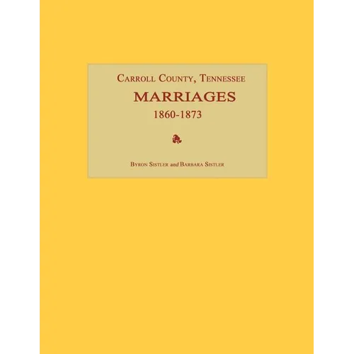 Carroll County, Tennessee, Marriages 1860-1873 - Paperback