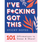 I've F*cking Got This Sticky Notes: 101 Affirmations to Swear and Share - Paperback