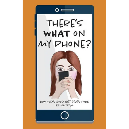 There's WHAT on my Phone?: How God's Good Gift Beats Porn - Paperback