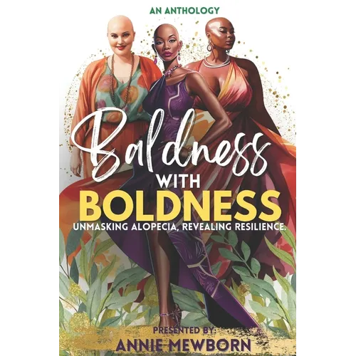 Baldness With Boldness: Unmasking Alopecia, Revealing Resilience - Paperback