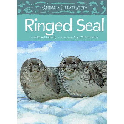 Animals Illustrated: Ringed Seal - Hardcover