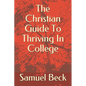 The Christian Guide To Thriving In College - Paperback