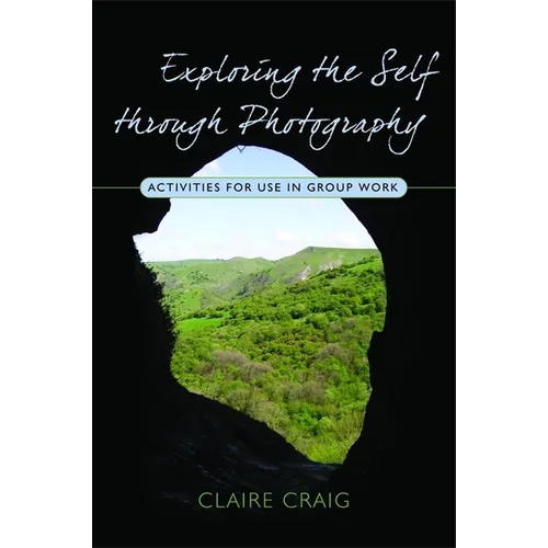 Exploring the Self Through Photography: Activities for Use in Group Work - Paperback