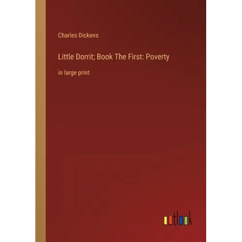 Little Dorrit; Book The First: Poverty: in large print - Paperback