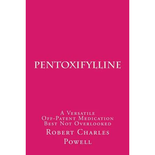 Pentoxifylline: A Versatile Off-Patent Medication Best Not Overlooked - Paperback