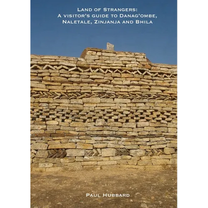 Land of Strangers: A Visitor's Guide to Danag'ombe, Naletale, Zinjanja and Bhila Heritage Sites, Insiza District, Zimbabwe - Paperback