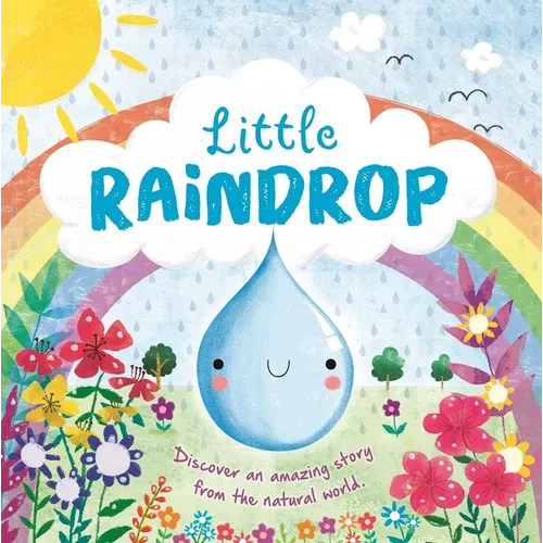 Nature Stories: Little Raindrop-Discover an Amazing Story from the Natural World: Padded Board Book - Board Book