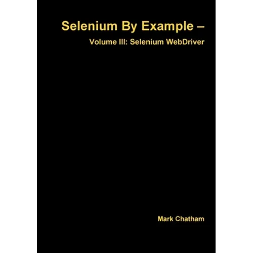 Selenium By Example - Volume III: Selenium WebDriver - Paperback