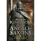The Kingdom of the Anglo-Saxons: The Wars of King Alfred 865-899 - Hardcover