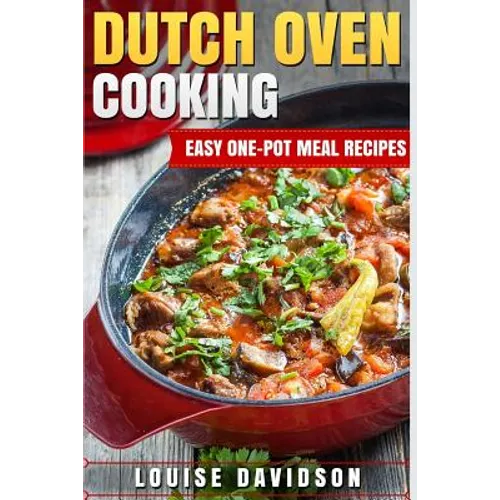 Dutch Oven Cooking: Easy One-Pot Meal Recipes - Paperback