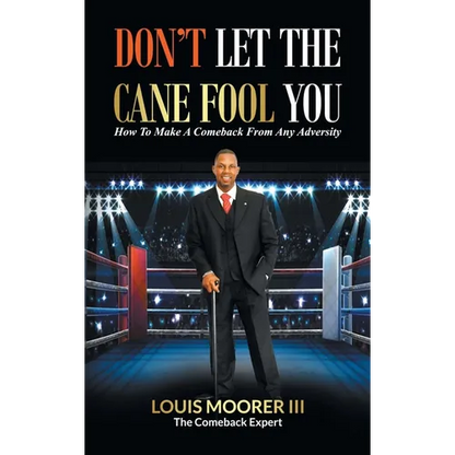 Don't Let the Cane Fool You: How to Make a Comeback from Any Adversity - Hardcover