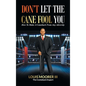 Don't Let the Cane Fool You: How to Make a Comeback from Any Adversity - Hardcover