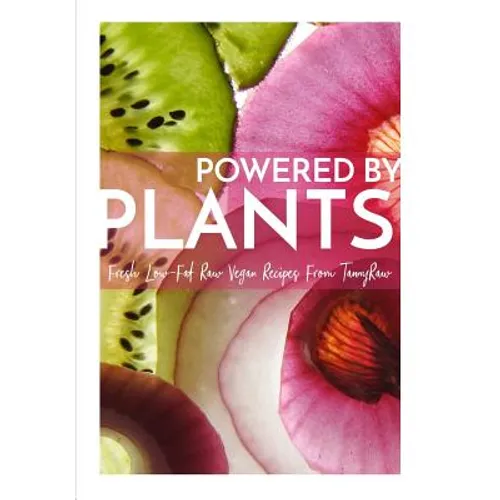 Powered By Plants: Fresh Low-Fat Raw Vegan Recipes From TannyRaw - Paperback