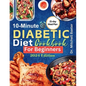 10-Minute Diabetic Diet Cookbook for Beginners: 30 Tasty and Easy Low-sugar, Low-carb Recipes for Type 1 & Type 2 Diabetes with 21-Day Meal Plan - Paperback