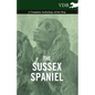 The Sussex Spaniel - A Complete Anthology of the Dog - Hardcover