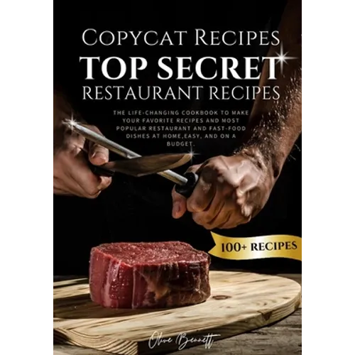 Copycat Recipes: Top Secret Restaurant Recipes. A Life-Changing Cookbook to Make Your Favorite Recipes, Most Popular Restaurant and Fas - Paperback