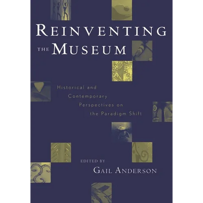 Reinventing the Museum: Historical and Contemporary Perspectives on the Paradigm Shift - Paperback
