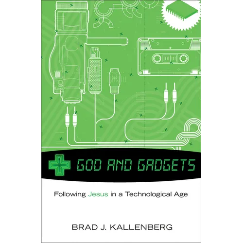 God and Gadgets: Following Jesus in a Technological Age - Paperback