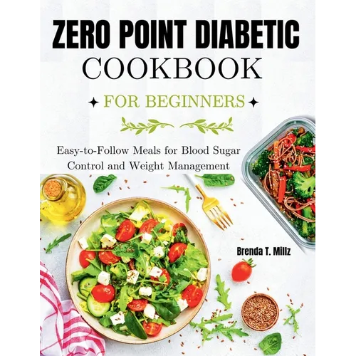 Zero Point Diabetic Cookbook for Beginners: Easy-to-Follow Meals for Blood Sugar Control and Weight Management - Paperback