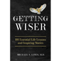 Getting Wiser: 101 Essential Life Lessons And Inspiring Stories - Paperback